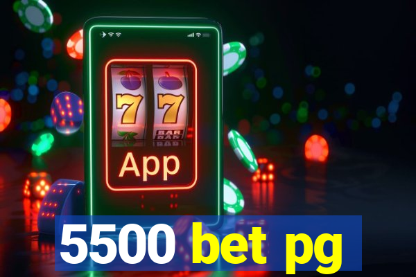 5500 bet pg